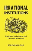 Irrational Institutions: Business, Its Leaders, and The Lean Movement