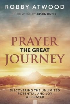 Prayer the Great Journey: Discovering the Unlimited Potential and Joy of Prayer - Atwood, Robby