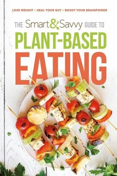 The Smart and Savvy Guide to Plant-Based Eating: Lose Weight. Heal Your Gut. Boost Your Brainpower. - Siloam