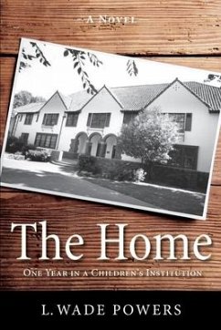 The Home: One Year in a Children's Institution - Powers, L. Wade