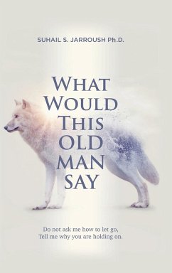 What Would This Old Man Say - Jarroush Ph. D., Suhail S.