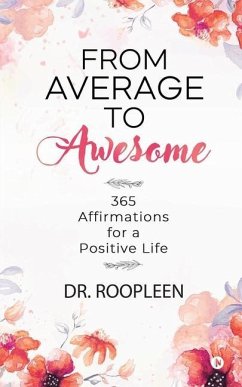 From Average to Awesome: 365 Affirmations for a Positive Life - Roopleen