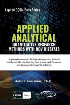 Applied Analytics - Quantitative Research Methods: Applying Monte Carlo Risk Simulation, Strategic Real Options, Stochastic Forecasting, Portfolio Opt - Mun, Johnathan