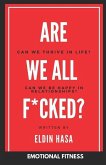 Are We All F*cked?: Can We Thrive in Life? Can We Be Happy in Relationships?
