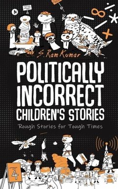 Politically Incorrect Children's Stories: Rough Stories for Tough Times - S. Ram Kumar