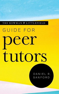 The Rowman & Littlefield Guide for Peer Tutors - Sanford, Daniel R.