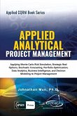 Applied Analytical - Applied Project Management: Applying Monte Carlo Risk Simulation, Strategic Real Options, Stochastic Forecasting, Portfolio Optim