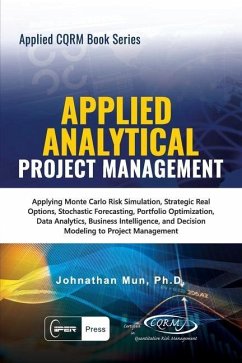 Applied Analytical - Applied Project Management: Applying Monte Carlo Risk Simulation, Strategic Real Options, Stochastic Forecasting, Portfolio Optim - Mun, Johnathan