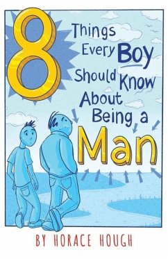 8 Things Every Boy Should Know About Being A Man - Hough, Horace