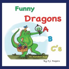 Funny Dragons ABC's: An Alphabet Book: For Kids Ages 0-5 (Babies, Toddlers and Preschool) - Rogers, P. J.