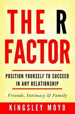 The R Factor: Position Yourself To Succeed In Any Relationship - Moyo, Kingsley