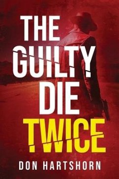 The Guilty Die Twice: A Legal Thriller - Hartshorn, Don