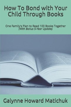 How To Bond with Your Child Through Books: One Family's Plan to Read 100 Books Together - Matichuk, Galynne Howard