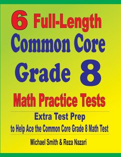 6 Full-Length Common Core Grade 8 Math Practice Tests - Smith, Michael; Nazari, Reza