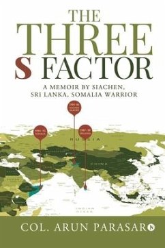 The Three S Factor: A Memoir by Siachen, Sri Lanka, Somalia Warrior - Col Arun Parasar