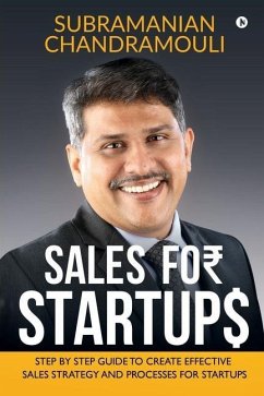 Sales for Startups: Step by Step Guide to Create Effective Sales Strategy and Processes for Startups - Subramanian Chandramouli