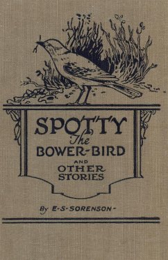 Spotty the Bower Bird - Sorenson, Edward S.