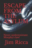 Escape from the Asylum: Never underestimate Murphy's law!