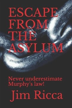 Escape from the Asylum: Never underestimate Murphy's law! - Ricca, Jim