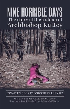 Nine Horrible Days the Story of the Kidnap of Archbishop Kattey - Kattey DD, Ignatius Crosby Ogboru