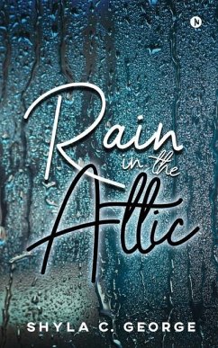 Rain in the Attic - Shyla C. George