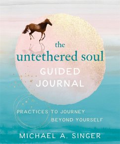 The Untethered Soul Guided Journal - Singer, Michael A.