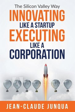 Innovating Like A Startup Executing Like A Corporation - Junqua, Jean-Claude