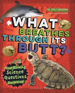 What Breathes Through Its Butt?: Mind-Blowing Science Questions Answered - Grossman, Emily
