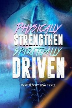 Physically Strengthen Spiritually Driven - Tyree, Lisa R.