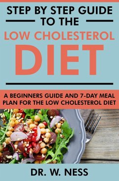 Cover Step by Step Guide to the Low Cholesterol Diet: A Beginners Guide and 7-Day Meal Plan for the Low Cholesterol Diet (eBook, ePUB)