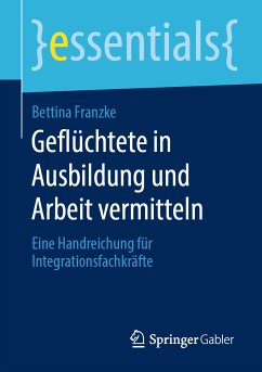 Geflüchtete in Ausbildung und Arbeit vermitteln (eBook, PDF) - Franzke, Bettina