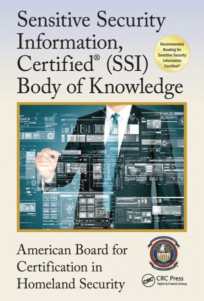 Sensitive Security Information, Certified® (SSI) Body of Knowledge (eBook, ePUB) Sensitive Security Information, Certified® (SSI) Body of Knowledge (eBook, ePUB)