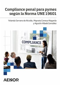 Compliance penal para pymes según la Norma UNE 19601 (eBook, ePUB) - Serrano de Nicolás, Yolanda; Conesa Alagarga, Mayrata; AlbaláGonzález, Agustín