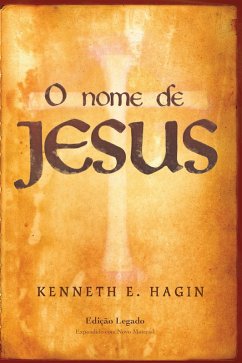 O Nome de Jesus (Edição legado) (eBook, ePUB) - Hagin, Kenneth E.