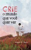 Crie o Mundo que Você Quer Ver (eBook, ePUB)