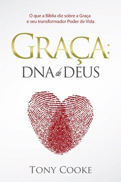 Graça: O Dna de Deus (eBook, ePUB) - Cooke, Tony