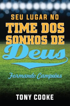 Seu Lugar no Time dos Sonhos de Deus (eBook, ePUB) - Cooke, Tony