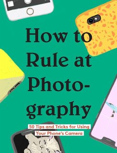 How to Rule at Photography (eBook, ePUB) - Chronicle Books
