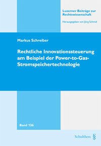 Rechtliche Innovationssteuerung am Beispiel der Power-to-Gas-Stromspeichertechnologie - Schreiber, Markus