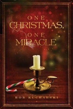 One Christmas, One Miracle (eBook, ePUB) - Kucharski, Bob