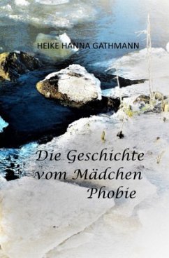 Die Geschichte vom Mädchen Phobie - Gathmann, Heike Hanna
