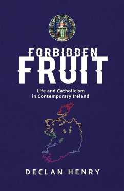 FORBIDDEN FRUIT - Life and Catholicism in Contemporary Ireland - Henry, Declan