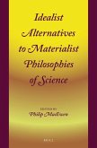 Idealist Alternatives to Materialist Philosophies of Science