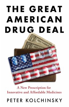 The Great American Drug Deal: A New Prescription for Innovative and Affordable Medicines (eBook, ePUB) - Kolchinsky, Peter