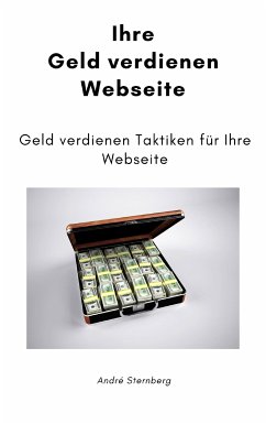 Ihre Geld verdienen Webseite (eBook, ePUB) - Sternberg, Andre