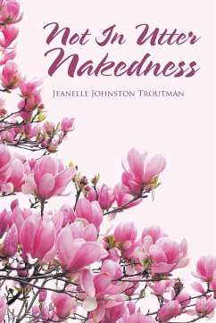 Not in Utter Nakedness - Troutman, Jeanelle Johnston