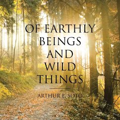 Of Earthly Beings and Wild Things - Soto, Arthur E.