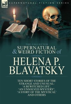 The Collected Supernatural and Weird Fiction of Helena P. Blavatsky - Blavatsky, Helena P.