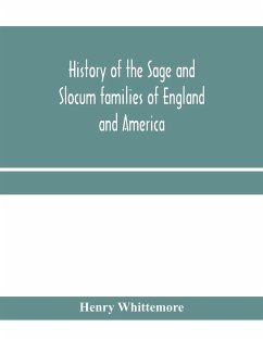 History of the Sage and Slocum families of England and America, including the allied families of Montague, Wanton, Brown, Josselyn, Standish, Doty, Carver, Jermain or Germain, Pierson, Howell. Hon. Russell Sage and Margaret Olivia (Slocum) Sage. The Slocu - Whittemore, Henry
