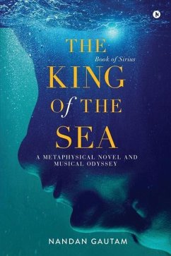 The King of the Sea: A Metaphysical Novel and Musical Odyssey - Nandan Gautam